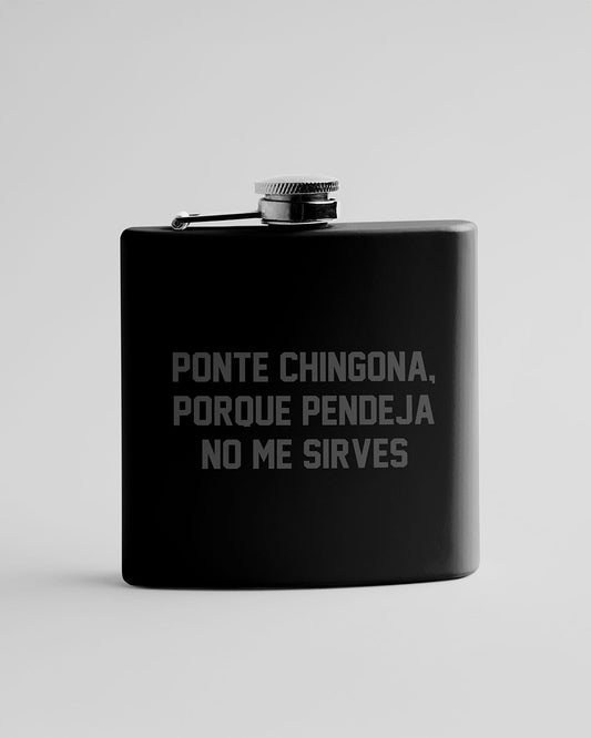 Licorera de bolsillo con frase "PONTE CHINGONA, PORQUE PENDEJA NO ME SIRVES"